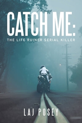 Catch Me: the Life Ruiner Serial Killer by Posey, Laj