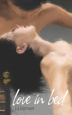 Love in Bed by Kirnan, J. J.