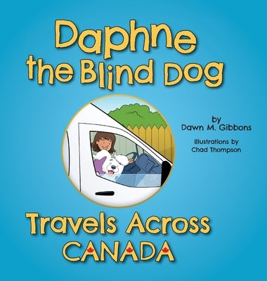 Daphne the Blind Dog Travels Across Canada by Gibbons, Dawn M.