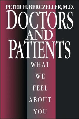 Doctors and Patients, What We Feel about You by Berczeller, Peter