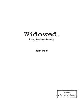 Widowed. Rants, Raves and Randoms by Polo, John