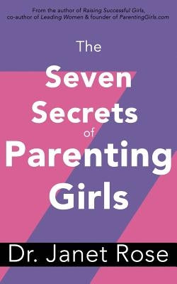 The Seven Secrets of Parenting Girls by Wojtalik, Janet Rose