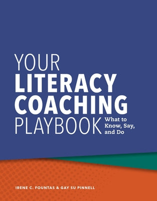 Your Literacy Coaching Playbook: What to Know, Say, and Do by Fountas, Irene