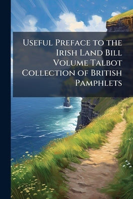Useful Preface to the Irish Land Bill Volume Talbot Collection of British Pamphlets by Anonymous