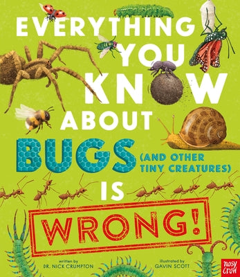 Everything You Know about Bugs (and Other Tiny Creatures) Is Wrong by Scott, Gavin