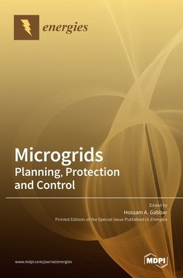 Microgrids: Planning, Protection and Control: Planning, Protection and Control by A. Gabbar, Hossam