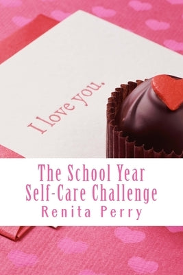 The School Year Self Care Challenge: Self Care Ideas for Workers and Educators by Perry, Renita