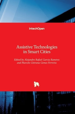 Assistive Technologies in Smart Cities by Garcia Ramirez, Alejandro Rafael