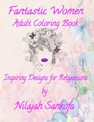 Fantastic Women Adult Coloring Book: Inspiring Designs for Relaxation by Sankofa, Nilajah