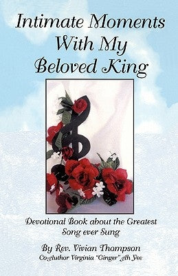 Intimate Moments With My Beloved King: Devotional Book about the Greatest Song ever Sung by Ah Yee, Virginia
