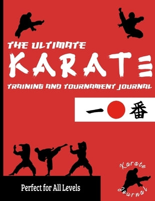 The Ultimate Karate Training and Tournament Journal: Record and Track Your Training, Tournament and Year Performance: Perfect for Kids and Teen's: Jou by Publishing Group, The Life Graduate