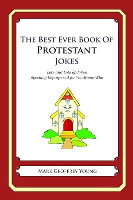 The Best Ever Book of Protestant Jokes: Lots and Lots of Jokes Specially Repurposed for You-Know-Who by Young, Mark Geoffrey