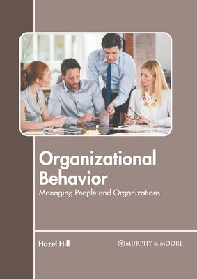 Organizational Behavior: Managing People and Organizations by Hill, Hazel