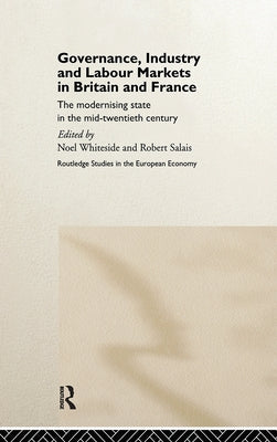 Governance, Industry and Labour Markets in Britain and France: The Modernizing State by Salais, Robert