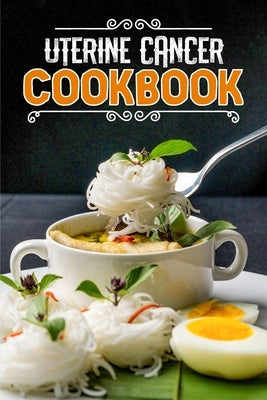 Uterine Cancer Cookbook: 80 Recipes to Nourish and Boost Health by Allison, Drusilla Ronnell