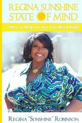 Regina Sunshine State of Mind: 7 Keys to Help You Get Your Mind Right by Mitchell, Patience C.
