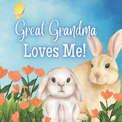 Great Grandma Loves Me!: A story about Great Grandma and her Love! by Joyfully, Joy