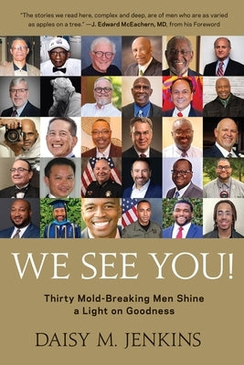 We See You!: Thirty Mold-Breaking Men Shine a Light on Goodness by Jenkins, Daisy M.