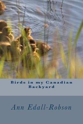 Birds in my Canadian Backyard by Edall-Robson, Ann