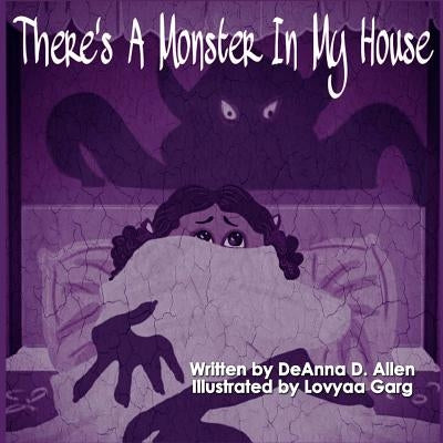 There's A Monster In My House by Allen, Deanna D.