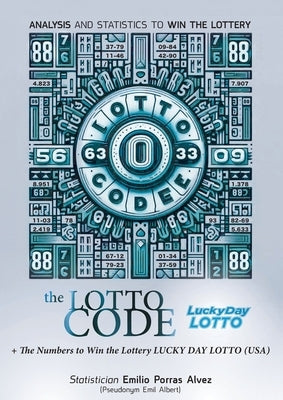The Lotto Code, Analysis and Statistics to Win the Lottery + The Numbers to Win the Lottery LUCKY DAY LOTTO (USA) by Albert, Emil