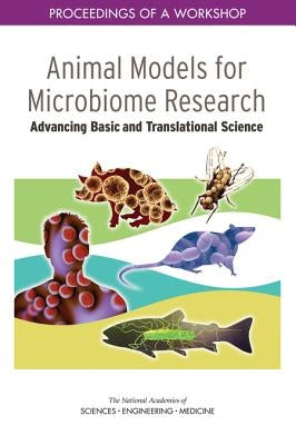 Animal Models for Microbiome Research: Advancing Basic and Translational Science: Proceedings of a Workshop by National Academies of Sciences Engineeri