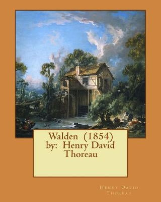 Walden (1854) by: Henry David Thoreau by Thoreau, Henry David