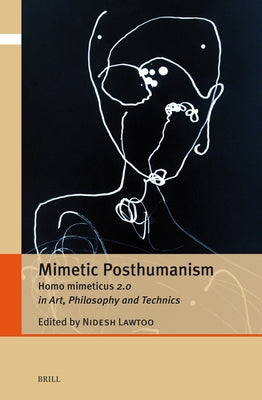 Mimetic Posthumanism: Homo Mimeticus 2.0 in Art, Philosophy and Technics by Lawtoo, Nidesh