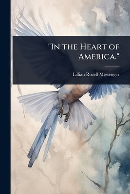 "In the Heart of America." by Messenger, Lillian Rozell