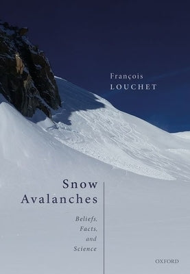 Snow Avalanches: Beliefs, Facts, and Science by Louchet, Francois