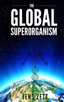 The Global Superorganism by Zett, Jens