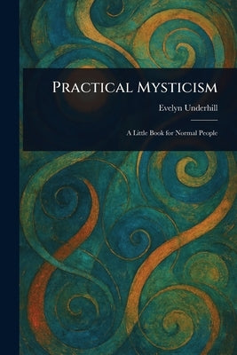 Practical Mysticism by Underhill, Evelyn