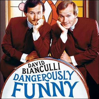 Dangerously Funny Lib/E: The Uncensored Story of the Smothers Brothers Comedy Hour by Bianculli, David