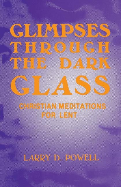 Glimpses Through the Dark Glass by Powell, Larry D.