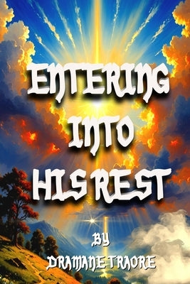 Entering Into His Rest by Traore, Dramane