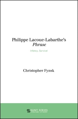 Philippe Lacoue-Labarthe's Phrase: Infancy, Survival by Fynsk, Christopher