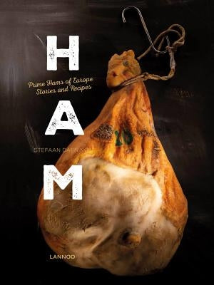 Ham: Prime Hams of Europe Stories and Recipes by Daeninck, Stefaan