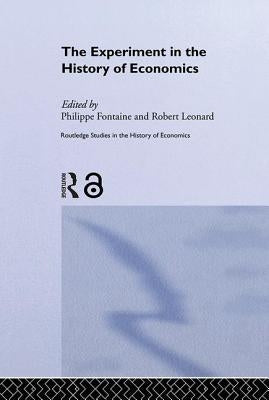The Experiment in the History of Economics by Fontaine, Philippe