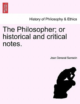 The Philosopher; or historical and critical notes. by Sarrazin, Jean General