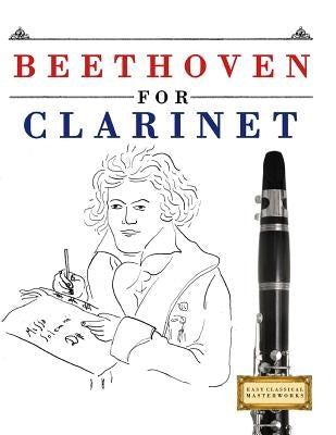 Beethoven for Clarinet: 10 Easy Themes for Clarinet Beginner Book by Easy Classical Masterworks