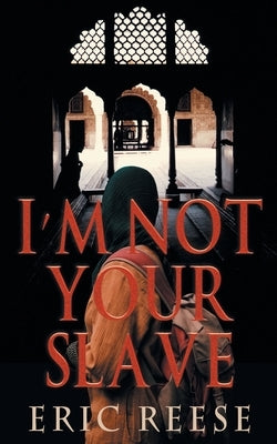 I'm not your Slave: The Story of Imtiyaaz by Reese, Eric