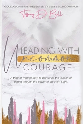 Leading with Uncommon Courage by Clute, Aimee