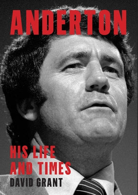 Anderton: His Life and Times by Grant, David