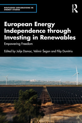 European Energy Independence through Investing in Renewables: Empowering Freedom by Domac, Julije