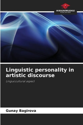 Linguistic personality in artistic discourse by Bagirova, Gunay