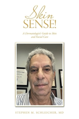 Skin Sense!: A Dermatologist's Guide to Skin and Facial Care by Schleicher, Stephen M.