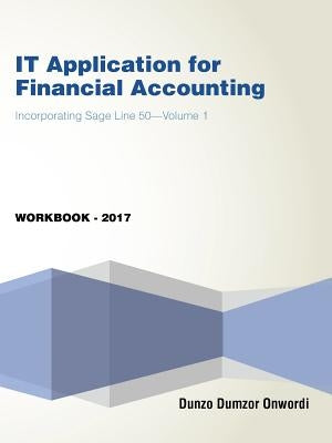 IT Application for Financial Accounting: Incorporating Sage Line 50-Volume 1 by Onwordi, Dunzo Dumzor