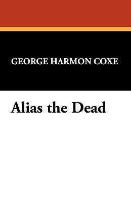 Alias the Dead by Coxe, George Harmon