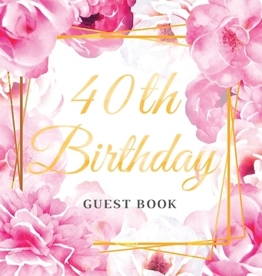 40th Birthday Guest Book: Best Wishes from Family and Friends to Write in, Gold Pink Rose Floral Glossy Hardback by Of Lorina, Birthday Guest Books