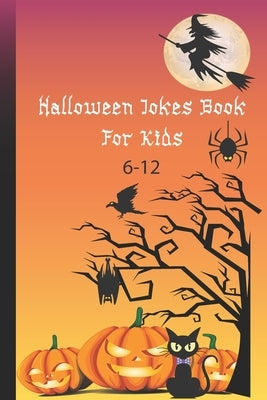 Halloween Jokes Book For Kids 6-12: A Fun and Interactive Joke Book for Boys, Girls and The Whole Family - Funny & Silly Spooky & Hilarious Jokes to C by Warren, Zelene